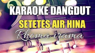 Download lagu SETETES AIR HINA - RHOMA IRAMA  - KARAOKE DANGDUT NADA PRIA mp3