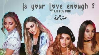 Little Mix - Is Your Love Enough? | Lyrics Video | مترجمة