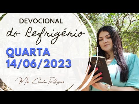 14/06/2023 - Devocional do Refrigério - reflexão e oração de hoje - Missionária Cláudia Rodrigues.