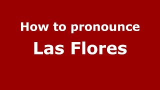 How to pronounce Las Flores