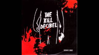 The Kill Decibel -  Bury The Hatchet (HQ)