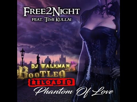 Free 2 Night feat Timi Kullai - Phantom of Love (DJ Walkman Bootleg Reloaded!)