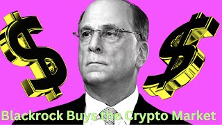 Blackrock buying the Crypto Market