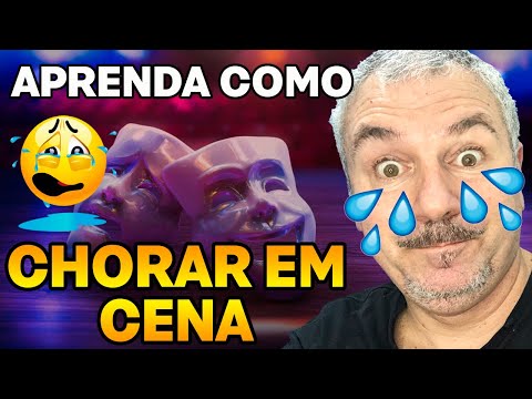 Aprenda como chorar em cena. Com Tecnica ou com Emoção.