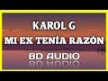 KAROL G - MI EX TENÍA RAZÓN (8D AUDIO)