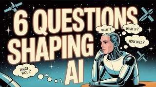 6 Questions Defining AI's Trajectory