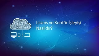 Lisans ve kontör işleyişi nasıldır?