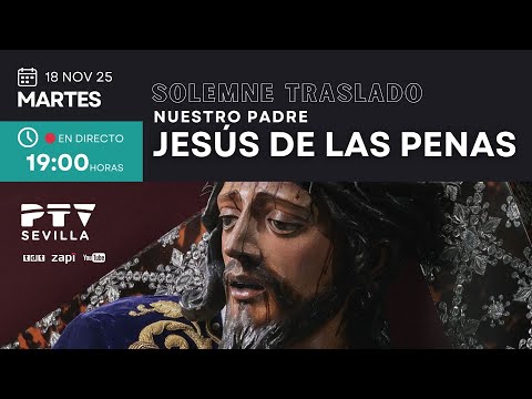 🔴 Solemne Traslado de Nuestro Padre Jesús de las Penas | PTV SEVILLA HD | 18 nov