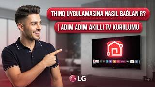 LG TV ThinQ Uygulamasına Nasıl Bağlanır? | Adım Adım Akıllı TV Kurulumu