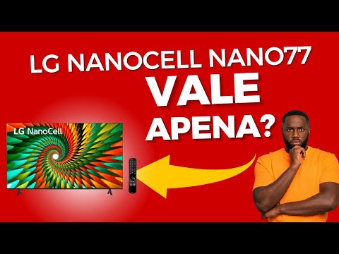 A Verdade Sobre a  LG NanoCell NANO77  Vale a Pena o Investimento?