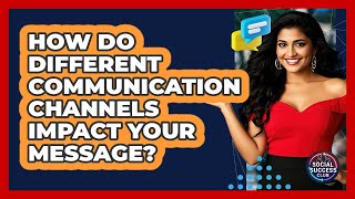 How Do Different Communication Channels Impact Your Message? - Social Success Club