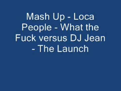 MashUp - Loca People - What the Fuck versus DJ Jean - The Launch
