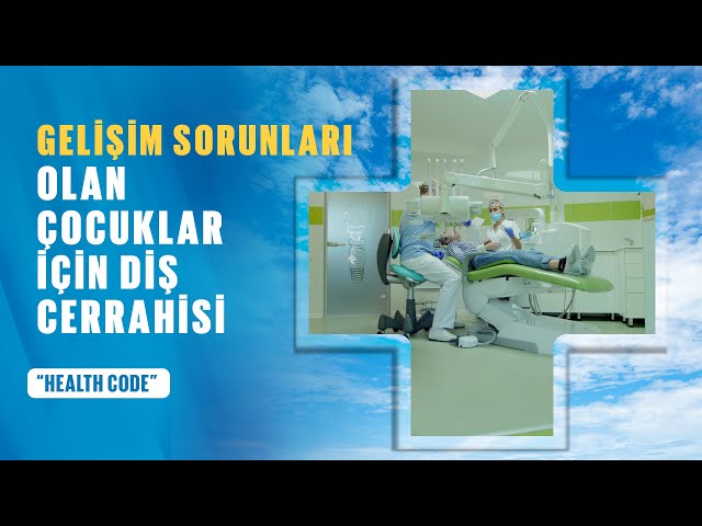 Gelişim sorunlari olan çocuklar için diş cerrahisi