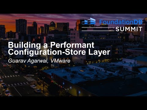 Building a Performant Configuration-Store Layer - Guarav Agarwal, VMware