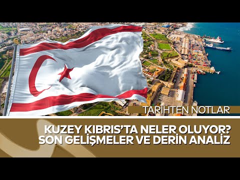 Tarihten Notlar | Kuzey Kıbrıs’ta Neler Oluyor? Son Gelişmeler ve Derin Analiz