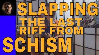 Slapping The Last Riff In Schism (Tool)