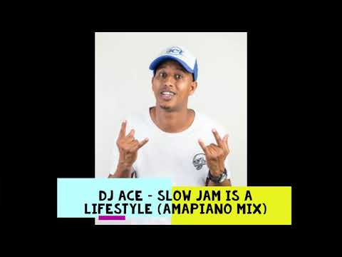 DJ Ace &ndash; Slow Jam Is A LifeStyle (Amapiano Mix) Medium