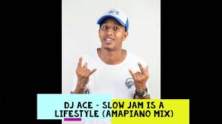 DJ Ace – Slow Jam Is A LifeStyle (Amapiano Mix) Medium