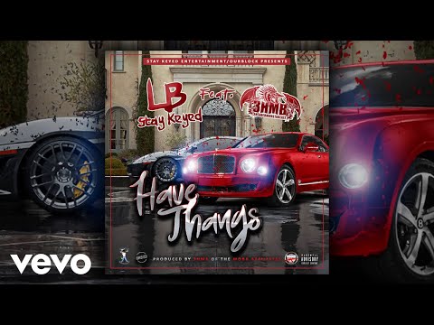 LB(Stay Keyed) - HAVE THANGS (AUDIO) ft. 3hmb
