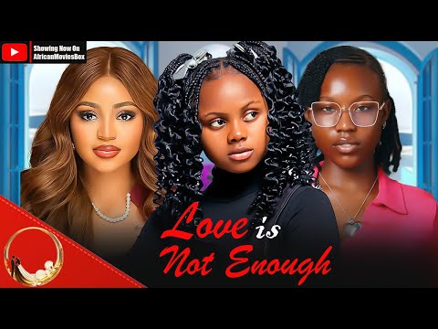 LOVE IS NOT ENOUGH - REGINA DANIELS, UCHECHI TREASURE- Nigerian Movies 2025 Latest Full Movies