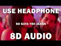 SO GAYA YEH JAHAN 8D AUDIO BYPASS ROAD SONG