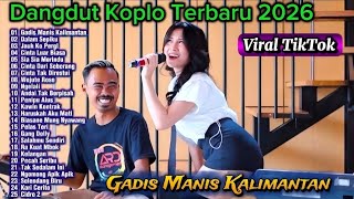 Download lagu Dangdut Koplo Terbaru 2026 🔥 Gadis Manis Kalimantan, Cinta Luar Biasa | Full Album Viral TikTok mp3