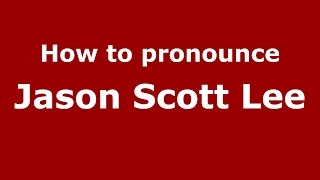 How to pronounce Jason Scott Lee