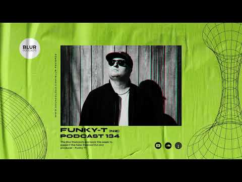Blur Podcasts 134 - Funky-T (New Zealand)