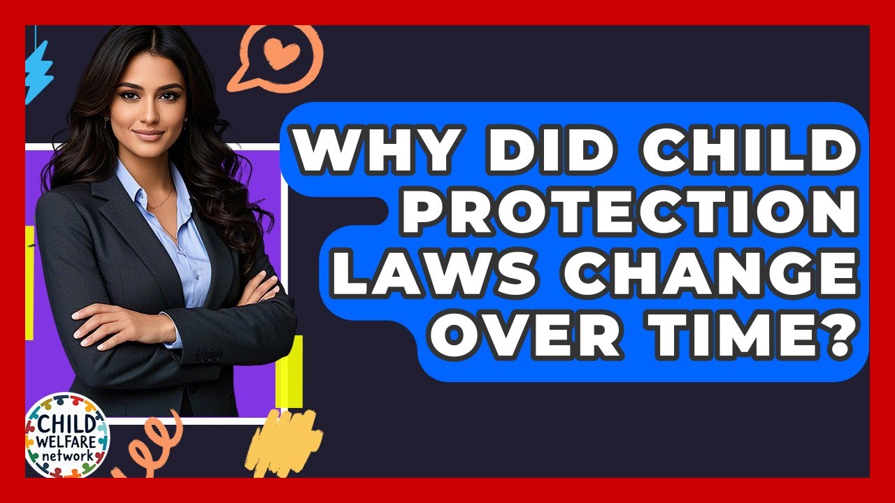Why Did Child Protection Laws Change Over Time? - Child Welfare Network