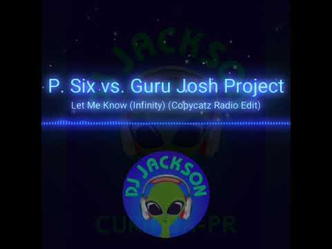 P Six Vs. Guru Josh Project - Let Me Know (Infinity) (Copycatz Radio Edit)