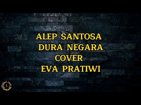 ALEP SANTOSA - DURA NEGARA COVER EVA PRATIWI. LIRIK