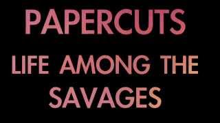Papercuts - Life Among the Savages (Official Audio)