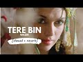 Tere Bin [slowed + reverb] • 𝐵𝑜𝓁𝓁𝓎𝓌𝑜𝑜𝒹 𝐵𝓊𝓉 𝒜𝑒𝓈𝓉𝒽𝑒𝓉𝒾𝒸