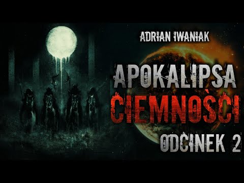 Apokalipsa Ciemności #02 - CreepyPasta [Oryginalny Serial Audio]
