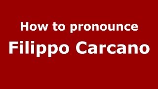 How to pronounce Filippo Carcano