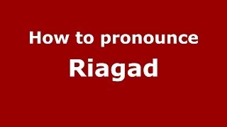 How to pronounce Riagad