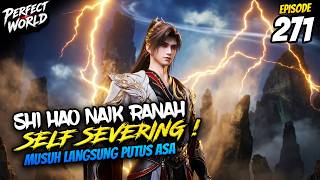 Download lagu Shi Hao Naik Ke Ranah Self Severing! Musuh Langsung Putus Asa 😱 PERFECT WORLD 271 mp3
