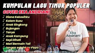 Download lagu LAGU TIMUR - DIANA KEKASIHKU Cover EKA ANDRIANI FULL ALBUM TERBARU | VERSI DANSA TIMUR VIRAL!!! mp3