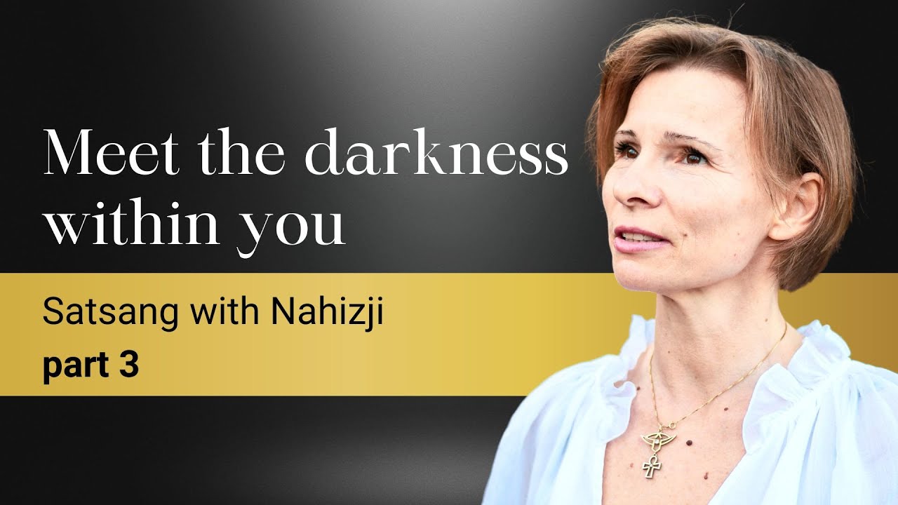 MEET THE DARKNESS WITHIN YOU | Part 3 | Satsang with Nahizji