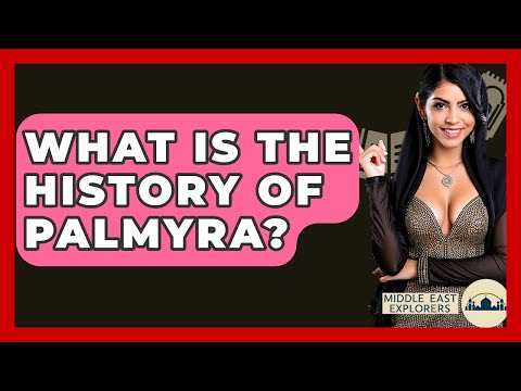 What Is The History Of Palmyra? - Middle East Explorers