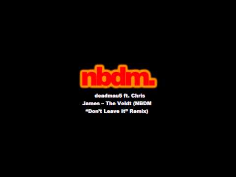 deadmau5 ft. Chris James - The Veldt (NBDM "Don't Leave It" Remix)