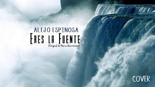 Alejo Espinosa - Eres la Fuente de Marco Barrientos