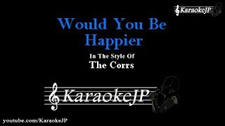Would You Be Happier (Karaoke) - The Corrs
