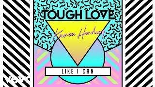 Tough Love, Karen Harding - Like I Can (Official Audio)