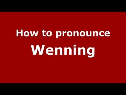 How to Pronounce Wenning - PronounceNames.com