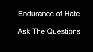 Endurance of Hate - Ask The Questions