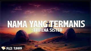 Download lagu Nama Yang Termanis - Trifena Sister (Lirik) Lagu Rohani Kristen Terbaru 2024 mp3