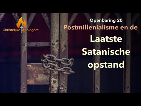 Postmillenialisme en de laatste Satanische Opstand - Openbaring 20