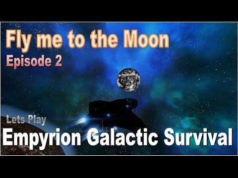 Empyrion Galactic Survival - Lets Play - Episode 2 - I'm flying to the moon and back.