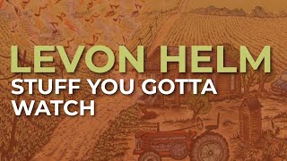 Levon Helm - Stuff You Gotta Watch (Official Audio)